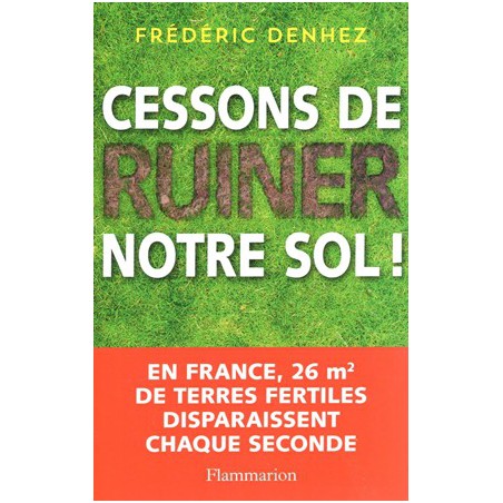 Cessons de ruiner notre sol !