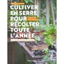 Cultiver en serre pour récolter toute l'année - éd Rustica