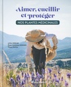 Aimer cueillir et protéger nos plantes médicinales