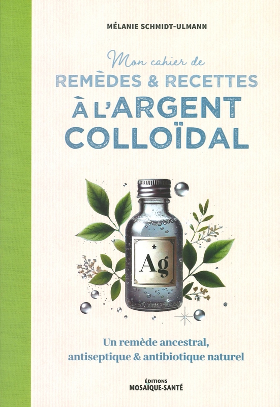 Mon cahier de remèdes & recettes à l'argent colloïdal