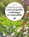 Foodscaping créer un jardin esthétique et comestible