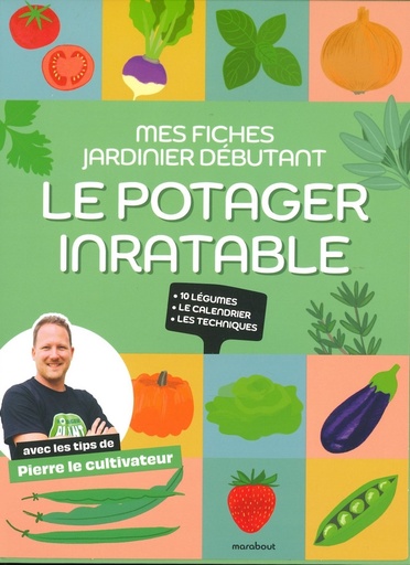 Mes fiches du jardinier débutant - Le potager inratable