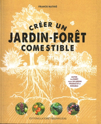 Créer un jardin-forêt comestible (éd Forêt Nourricière)