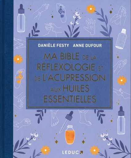 Ma bible de la réflexologie et de l'acupression aux huiles essentielles