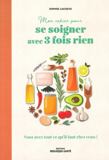 Mon cahier pour se soigner avec 3 fois rien
