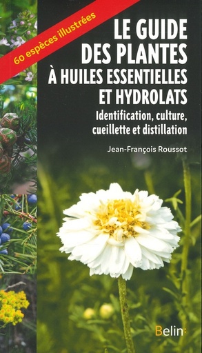Le guide des plantes à huiles essentielles et hydrolats