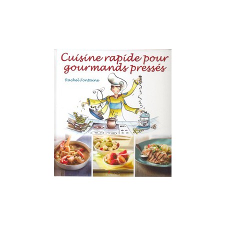 Cuisine rapide pour gourmands pressés