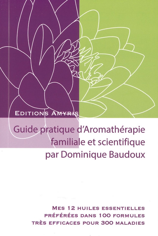 Guide pratique d'aromathérapie familiale et scientifique