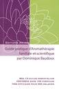 Guide pratique d'aromathérapie familiale et scientifique