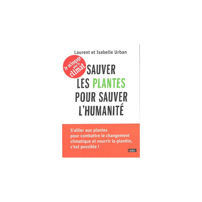 Sauver les plantes pour sauver l'humanité