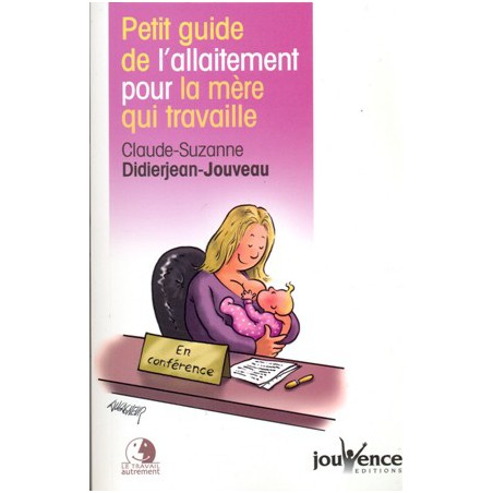 Guide de l'allaitement pour la mère qui travaille