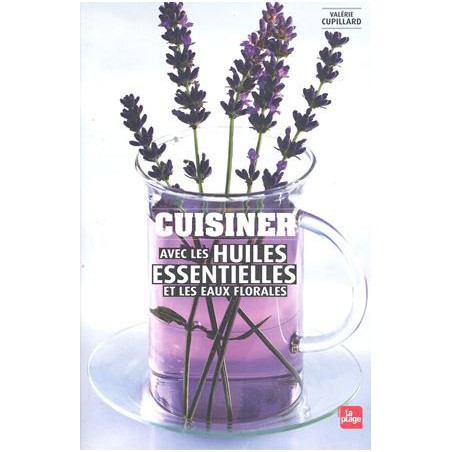 Cuisiner avec les huiles essentielles et les eaux florales