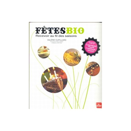 Fêtes bio ; Recevoir au fil des saisons