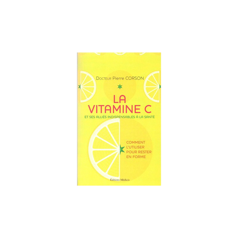 La vitamine C - Et ses alliés indispensables à la santé