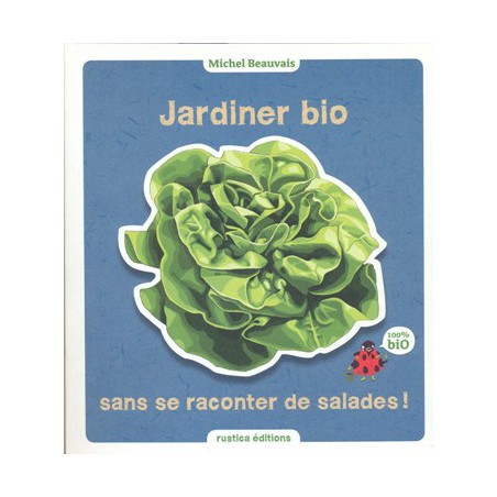 Jardiner bio sans se raconter de salades !