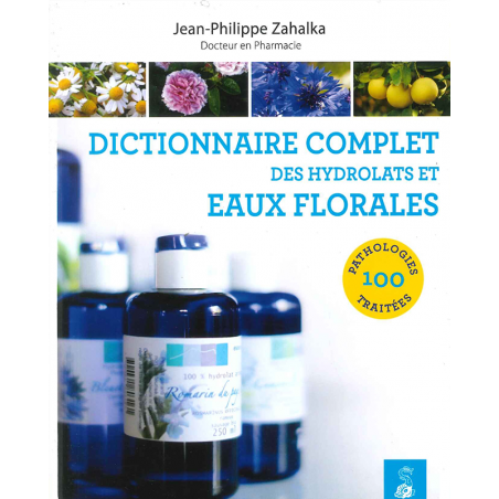 Dictionnaire complet des hydrolats et eaux florales