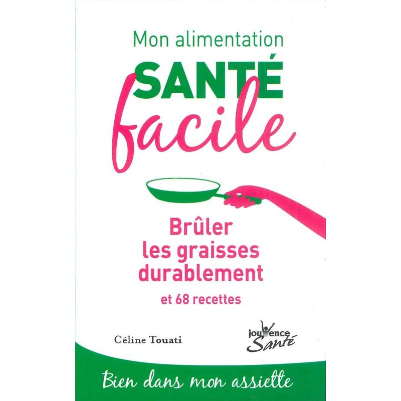 Mon alimentation santé facile: Brûler les graisses durablement