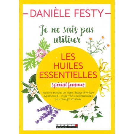 Je ne sais pas utiliser les huiles essentielles