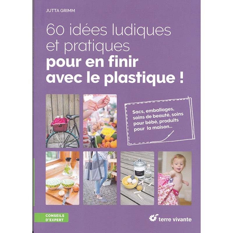 60 idées ludiques et pratiques pour en finir avec le plastique