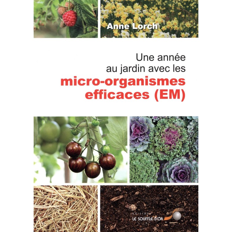 Une Année au jardin avec les micro-organismes efficaces (EM)