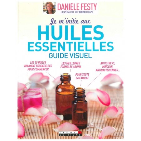 Je m'initie aux huiles essentielles guide visuel