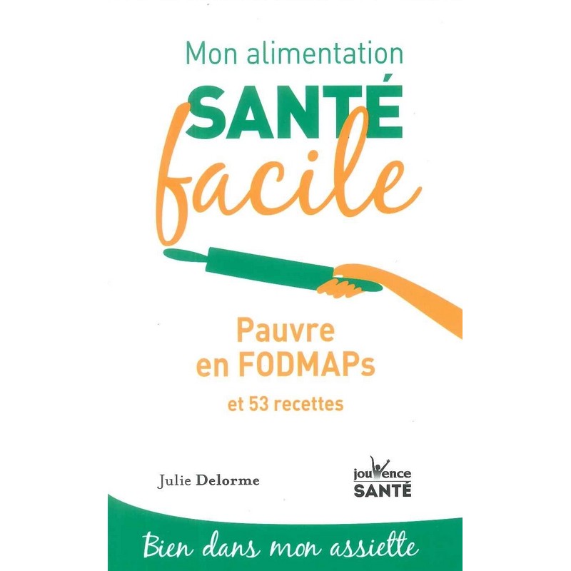 Mon alimentation santé facile : Pauvre en FODMAPs