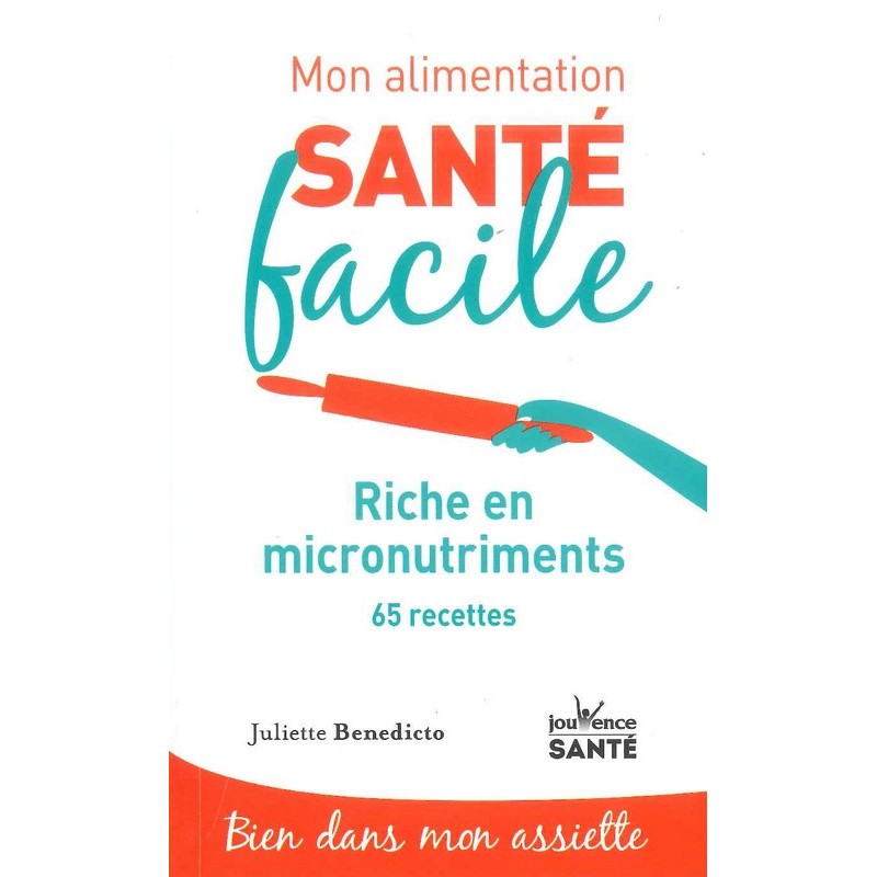 Mon alimentation santé facile: Riche en micronutriments