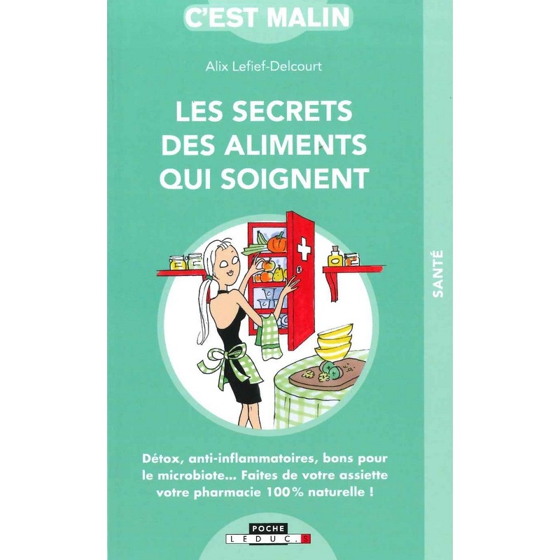 Les secrets des aliments qui soignent, c'est malin