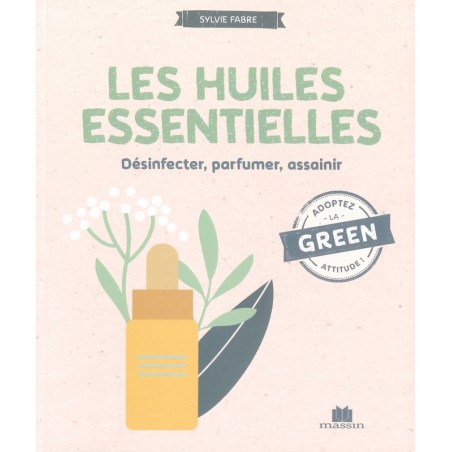 Les Huiles essentielles - désinfecter parfumer assainir