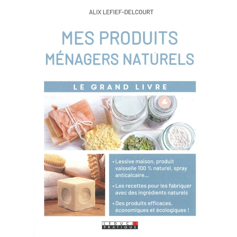 Mes Produits ménagers naturels Le grand livre