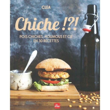 Chiche !?!  Pois chiches, houmous et Cie en recettes