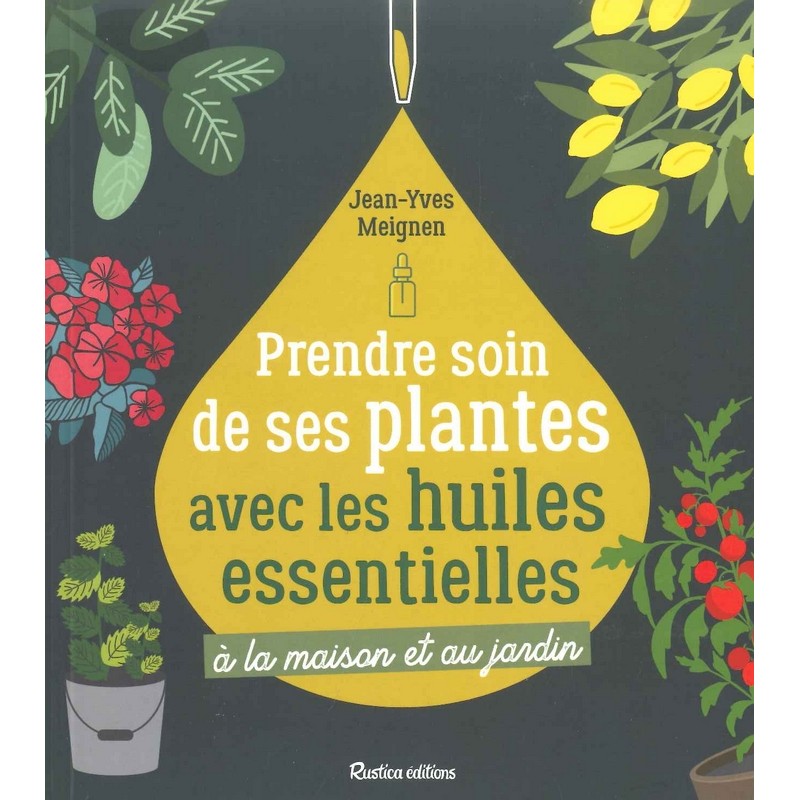 Prendre soin de ses plantes avec les huiles essentielles à la maison et au jardin