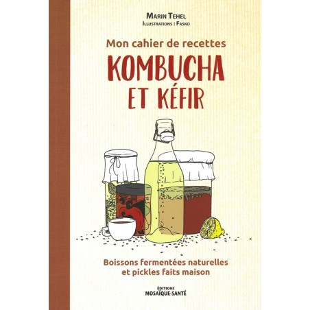 Mon Cahier de recettes kombucha et kéfir