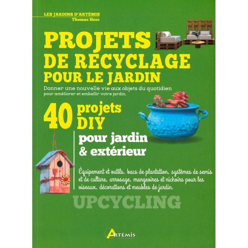 Projets de recyclage pour le jardin 40 projets DIY