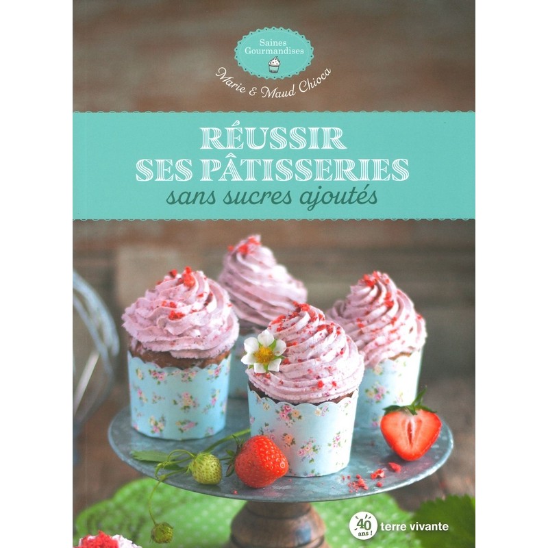 Réussir ses pâtisseries sans sucres ajoutés