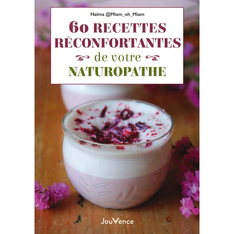 60 recettes réconfortantes de votre naturopathe