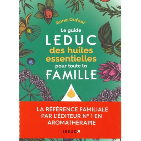 Le Guide Leduc des huiles essentielles pour toute la famille