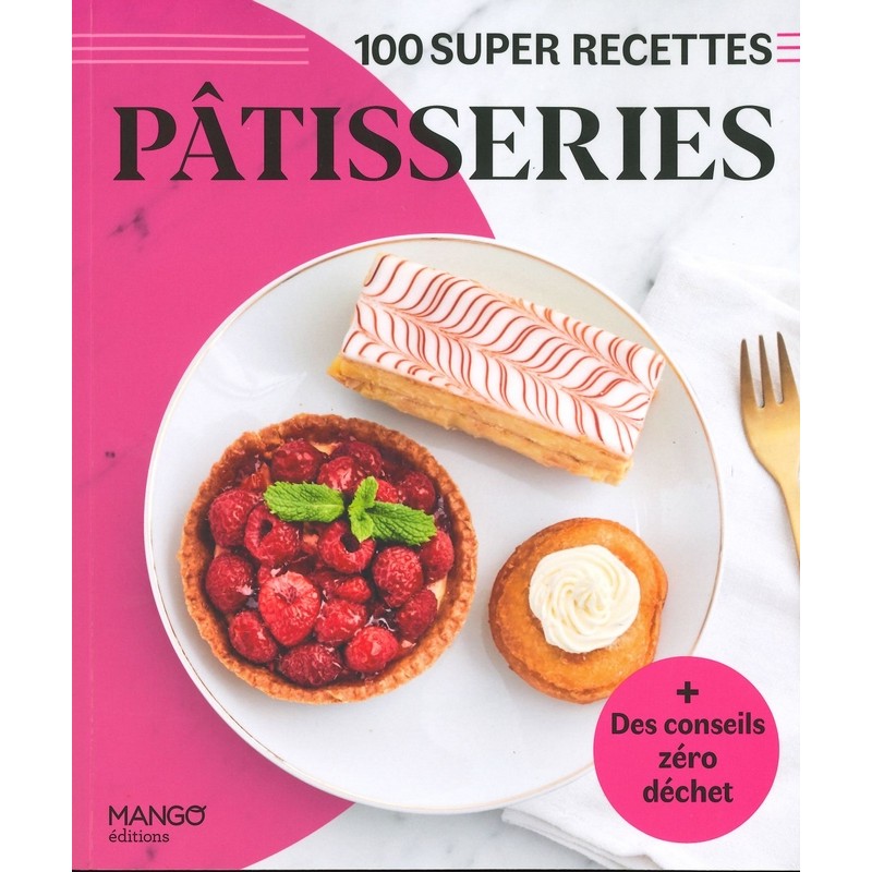 Pâtisseries 100 super recettes