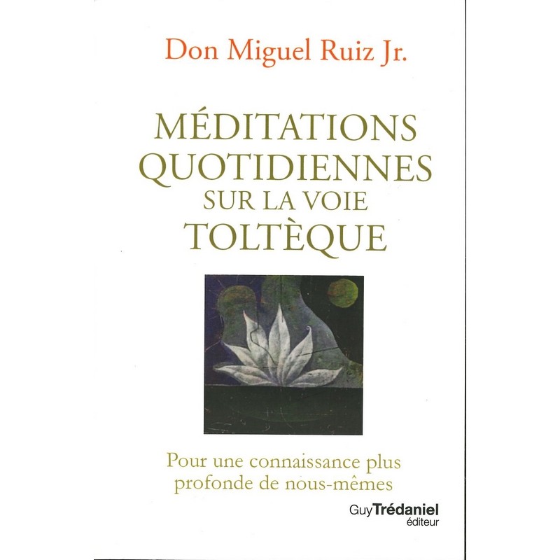 Méditations quotidiennes sur la voie toltèque