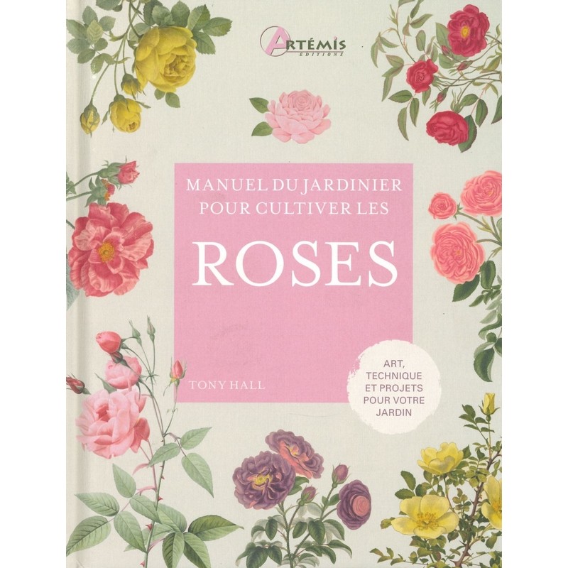 Roses manuel du jardinier pour cultiver