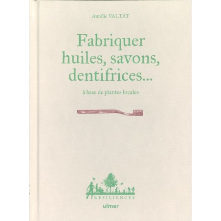 Fabriquer huiles, savons, dentifrices...