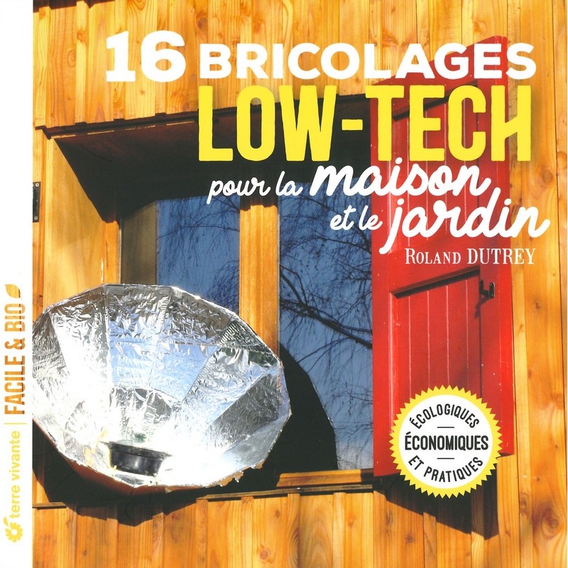 16 bricolages LOW-TECH pour la maison et le jardin - dernier exemplaire