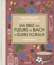 Ma bible des fleurs de Bach et élixirs floraux