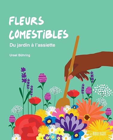 Fleurs comestibles Du jardin à l'assiette