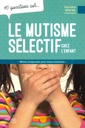Le mutisme sélectif - 10 questions sur