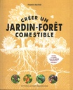Créer un jardin-forêt comestible (éd Forêt Nourricière)