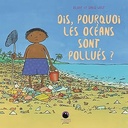 Dis, pourquoi les océans sont pollués?
