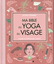 Ma bible du yoga du visage
