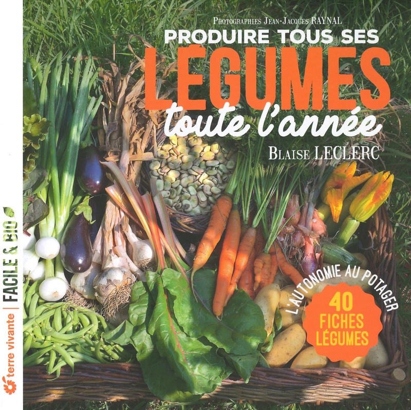 Produire tous ses légumes toute l'année - Nelle éd.