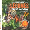 Produire tous ses légumes toute l'année - Nelle éd.